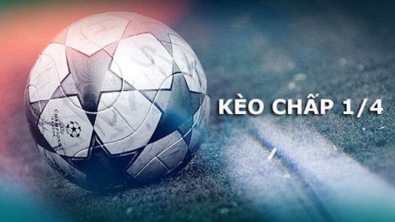 Các kinh nghiệm khi chơi kèo 1/4 cần biết